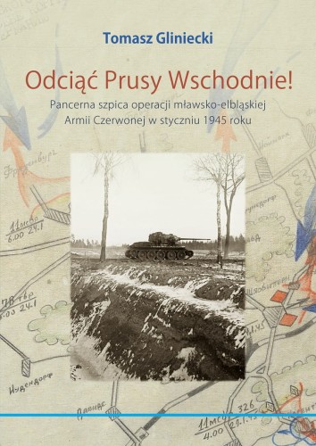 Odciac-Prusy-Wschodnie-Pancerna-szpica-operacji-mlawsko-elblaskiej-Armii-Czerwonej-w-styczniu-1945-roku.jpg