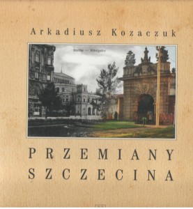 PRZEMIANY SZCZECINA Arkadiusz Kozaczuk