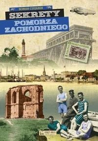 Sekrety Pomorza Zachodniego Roman Czajarek  