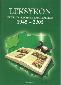 Leksykon Oświaty Zachodniopomorskiej 1945 - 2005