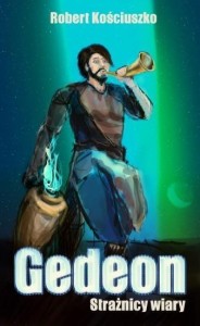 STRAŻNICY WIARY. GEDEON, ROBERT KOŚCIUSZKO