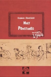 MAŁY POWSTANIEC. WARSZAWA 1944., SZYMON SŁAWIŃSKI