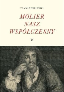 MOLIER NASZ WSPÓŁCZESNY, TOMASZ ŁUBIEŃSKI