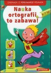 ZADANIA Z POPRAWNEGO PISANIA -NAUKA ORT. TO ZABAWA