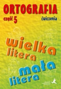 ORTOGRAFIA DLA SP I GIM CZ.5 WIELKA/MAŁA LITERA ĆW