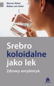 SREBRO KOLOIDALNE JAKO LEK. ZDROWY ANTYBIOTYK
