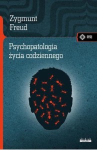 PSYCHOPATOLOGIA ŻYCIA CODZIENNEGO, ZYGMUNT FREUD