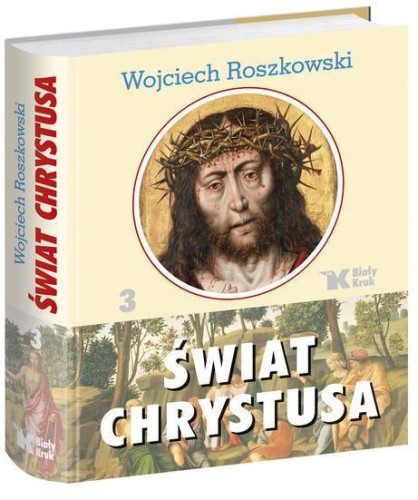 Świat Chrystusa T. 3, Wojciech Roszkowski
