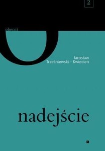 NADEJŚCIE, JAROSŁAW TRZEŚNIEWSKI-KWIECIEŃ
