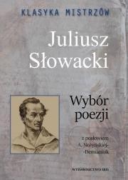 KLASYKA MISTRZÓW. JULIUSZ SŁOWACKI. WYBÓR POEZJI