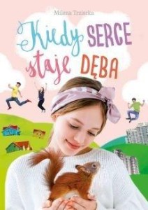 KIEDY SERCE STAJE DĘBA, MILENA TRZISZKA
