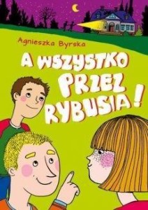 A WSZYSTKO PRZEZ RYBUSIA!, AGNIESZKA BYRSKA