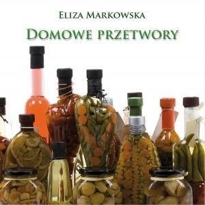 DOMOWE PRZETWORY, ELIZA MARKOWSKA