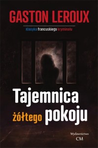 KLASYKA. TAJEMNICA ŻÓŁTEGO POKOJU, GASTON LEROUX