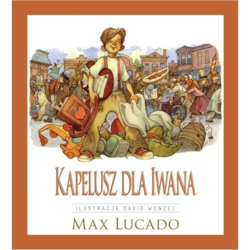 Kapelusz dla Iwana, Max Lucado