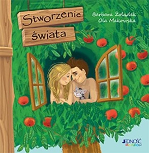 STWORZENIE ŚWIATA, BARBARA ŻOŁĄDEK, OLA MAKOWSKA