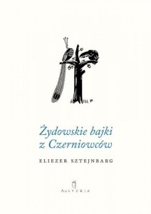 ŻYDOWSKIE BAJKI Z CZERNIOWCÓW, ELIEZER SZTEJNBARG