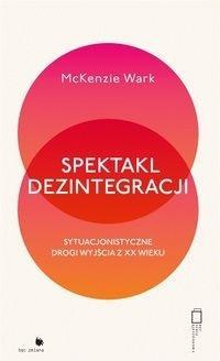 Spektakl dezintegracji, McKenzie Wark