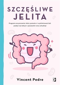 SZCZĘŚLIWE JELITA, VINCENT PEDRE, ANNA GĄSOWSKA