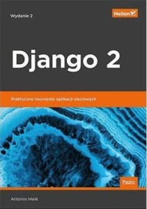 DJANGO 2 PRAKTYCZNE TWORZENIE APLIKACJI SIECIOWYCH
