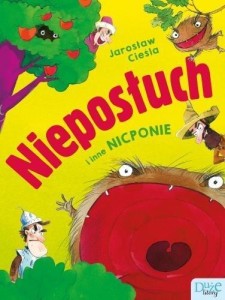NIEPOSŁUCH I INNE NICPONIE, JAROSŁAW CIEŚLA