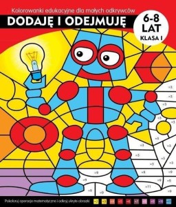 DODAJĘ I ODEJMUJĘ. KOLOROWANKI EDUKACYJNE