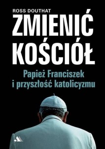 ZMIENIĆ KOŚCIÓŁ. PAPIEŻ FRANCISZEK I PRZYSZŁOŚĆ..