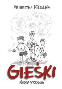 GIEŚKI. KSIĘGA PRZYGÓD, KATARZYNA KIELECKA