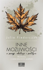 INNE MOŻLIWOŚCI. O POEZJI EKOLOGII I POLITYCE