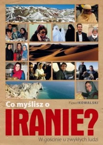 CO MYŚLISZ O IRANIE? W GOŚCINIE U ZWYKŁYCH LUDZI