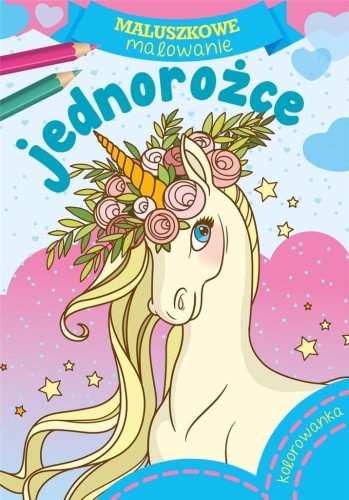 Maluszkowe malowanie. Jednorożce, praca zbiorowa