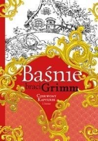 BAŚNIE BRACI GRIMM. CZERWONY KAPTUREK I INNE