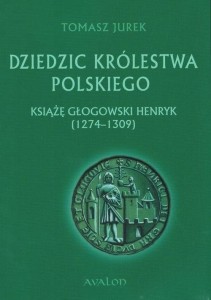 DZIEDZIC KRÓLESTWA POLSKIEGO. KSIĄŻĘ GŁOGOWSKI..