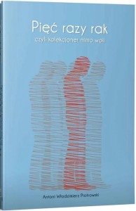 PIĘĆ RAZY RAK CZYLI KOLEKCJONER MIMO WOLI