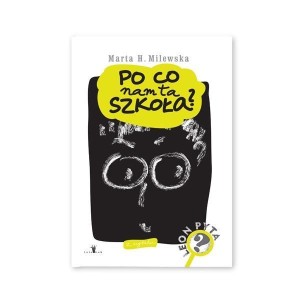 PO CO NAM TA SZKOŁA?, MARTA H. MILEWSKA