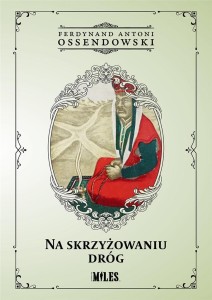 NA SKRZYŻOWANIU DRÓG, ANTONI FERDYNAND OSSENDOWSKI