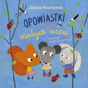 OPOWIASTKI DLA MAŁYCH USZU, JOANNA WACHOWIAK