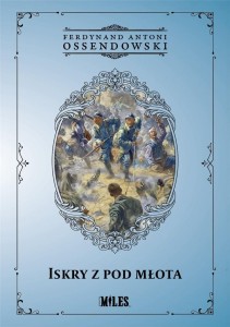 ISKRY Z POD MŁOTA, FERDYNAND ANTONI OSSENDOWSKI