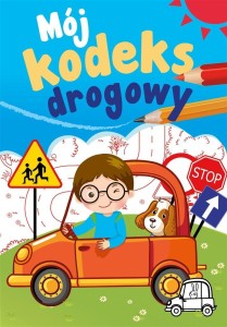 MÓJ KODEKS DROGOWY. MÓJ KODEKS DROGOWY