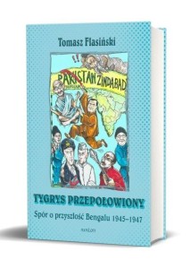 TYGRYS PRZEPOŁOWIONY. SPÓR O PRZYSZŁOŚĆ BENGALU...