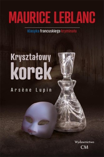 Arsene Lupin Kryształowy korek, Maurice Leblanc