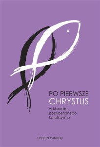 PO PIERWSZE CHRYSTUS, ROBERT BARRON