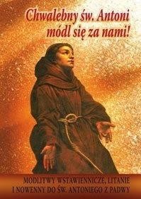 CHWALEBNY ŚW. ANTONI, MÓDL SIĘ ZA NAMI!