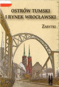 OSTRÓW TUMSKI I RYNEK WROCŁAWSKI. ZABYTKI