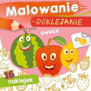 MALOWANIE-DOKLEJANIE. OWOCE, WYDAWNICTWO SKRZAT