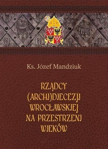 Rządcy Archidiecezji Wrocławskiej, Józef Mandziuk