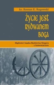ŻYCIE JEST RYDWANEM BOGA, ROMAN ROGOWSKI