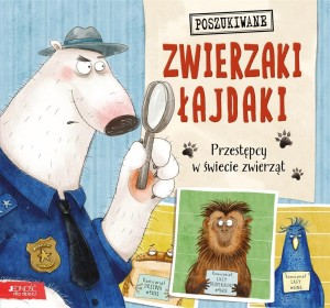 ZWIERZAKI ŁAJDAKI. PRZESTĘPCY W ŚWIECIE ZWIERZĄT