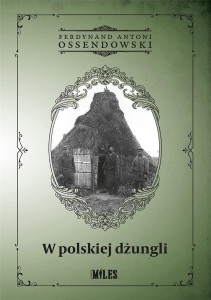 W POLSKIEJ DŻUNGLI, FERDYNAND ANTONI OSSENDOWSKI