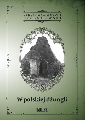 W polskiej dżungli, Ferdynand Antoni Ossendowski